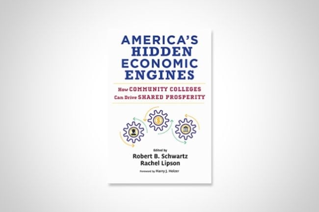 Cover of America’s Hidden Economic Engines: How Community Colleges Can Drive Shared Prosperity, edited by Robert Schwartz and Rachel Lipson